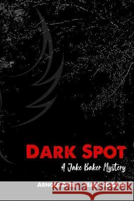 Dark Spot: A Jake Baker Mystery Arnold Dyre Mary Jo Dyre 9781687348494 Independently Published - książka