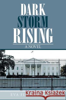 Dark Storm Rising Eva Fischer-Dixon   9781514483626 Xlibris - książka
