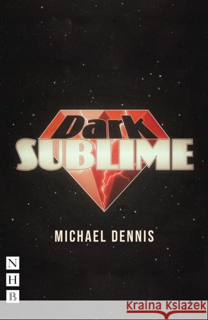 Dark Sublime Michael Dennis   9781848428379 Nick Hern Books - książka