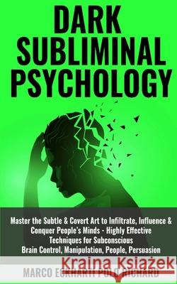 Dark Subliminal Psychology: Master the Subtle & Covert Art to Infiltrate, Influence & Conquer People's Minds -Highly Effective Techniques for Subc Marco Eckharti Pol 9781801097567 Elmarnissi - książka