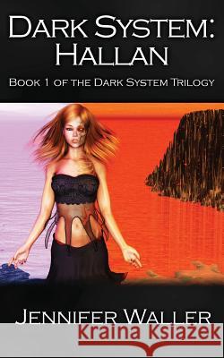 Dark System: Hallan: Book 1 of the Dark System Trilogy Jennifer Waller 9781479136360 Createspace - książka