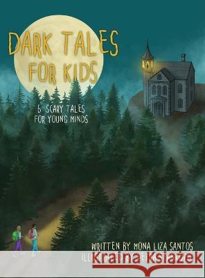 Dark Tales for Kids: 6 Scary Tales for Young Minds Mona Liza Santos, Petra Stankovic 9781955560573 Mona Liza Santos - książka