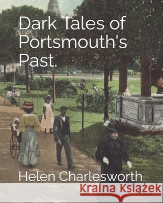 Dark Tales of Portsmouth's Past. Helen Charlesworth 9798778284340 Independently Published - książka