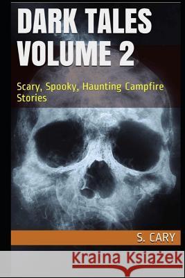 Dark Tales Volume 2: Scary, Spooky, Haunting Campfire Stories S. Cary Story Ninjas 9781547110469 Createspace Independent Publishing Platform - książka