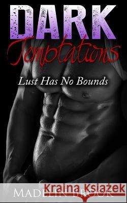 Dark Temptations: Lust Has No Bounds Madelin Brook 9781512217766 Createspace - książka