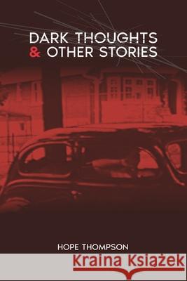 Dark Thoughts & Other Stories Hope Thompson 9781998441372 Darkwinter Press - książka