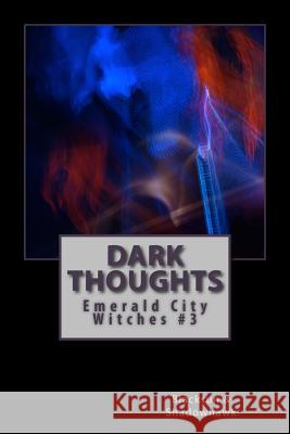 Dark Thoughts: (Emerald City Witches #3) Blacksun &. Shadowhawk 9781722936501 Createspace Independent Publishing Platform - książka