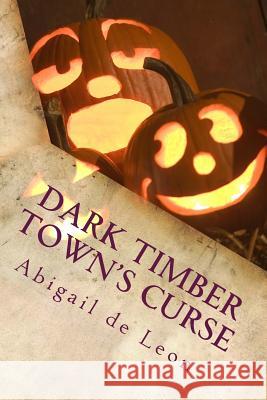 Dark Timber Town's Curse: : Anthony Gross Abigail D 9781512183283 Createspace - książka