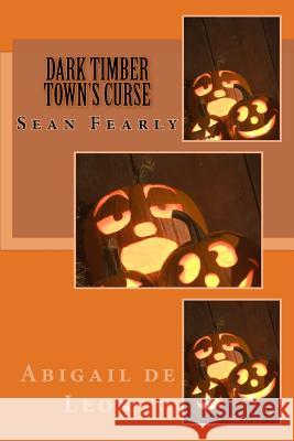 Dark Timber Town's Curse: Sean Fearly Abigail D 9781514171455 Createspace - książka