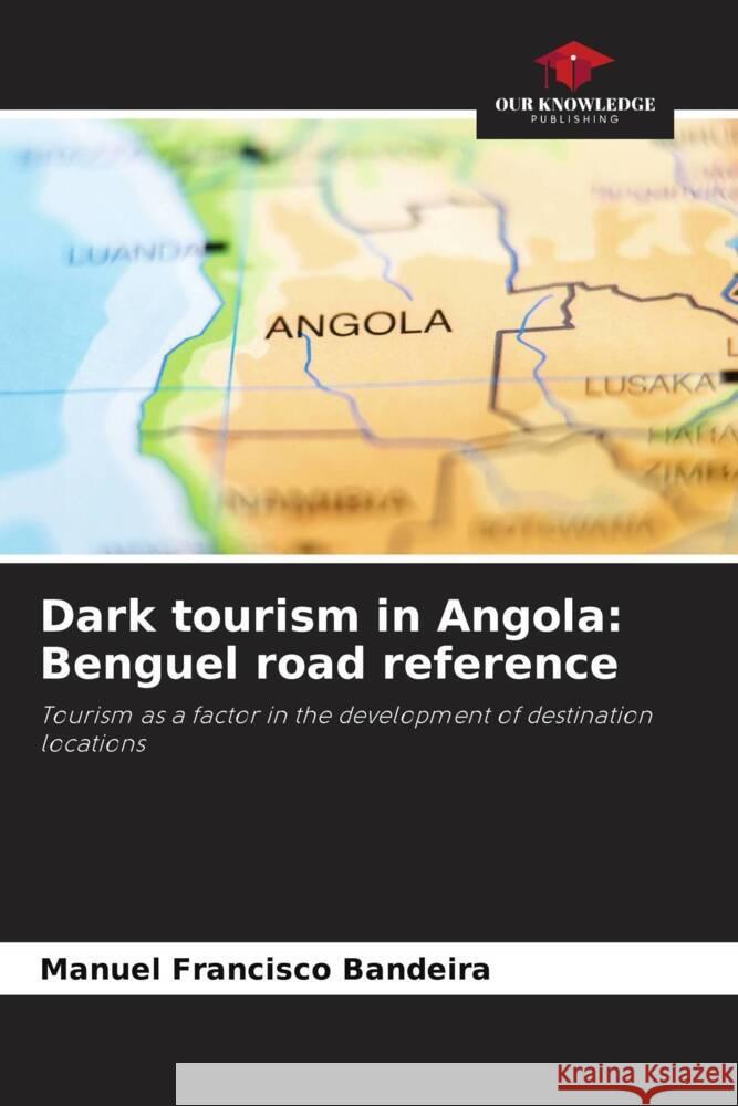 Dark tourism in Angola: Benguel road reference Manuel Francisco Bandeira 9786207297603 Our Knowledge Publishing - książka