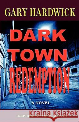 Dark Town Redemption: Inspired By True Events Hardwick, Gary 9780972480413 Hardbooks Publishing - książka