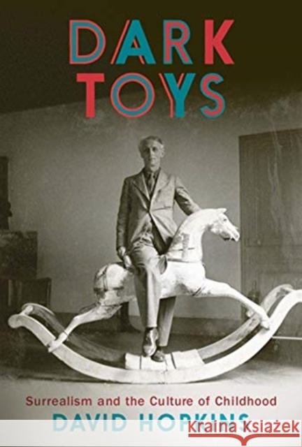 Dark Toys: Surrealism and the Culture of Childhood David Hopkins 9780300225747 Yale University Press - książka