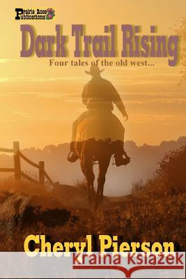 Dark Trail Rising: Four Tales of the Old West Cheryl Pierson 9781517238339 Createspace - książka