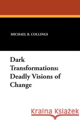 Dark Transformations: Deadly Visions of Change Collings, Michael R. 9781557421968 Borgo Press - książka