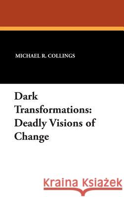 Dark Transformations: Deadly Visions of Change Collings, Michael R. 9781557421975 Borgo Press - książka