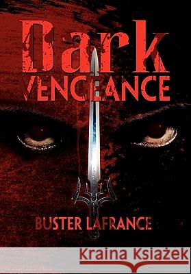 Dark Vengeance Buster LaFrance 9781456870423 Xlibris Corporation - książka
