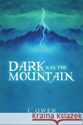 Dark Was the Mountain J. Owen 9781483486338 Lulu Publishing Services - książka