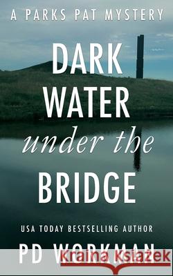 Dark Water Under the Bridge: A quick-read police procedural set in picturesque Canada P D Workman 9781774680728 P.D. Workman - książka