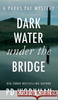 Dark Water Under the Bridge: A quick-read police procedural set in picturesque Canada P D Workman 9781774680735 P.D. Workman - książka