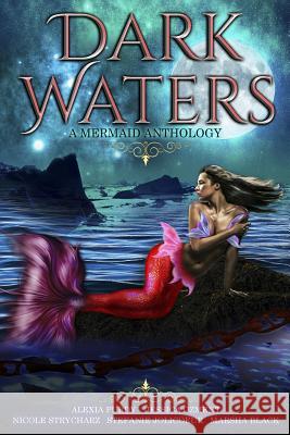 Dark Waters: A Mermaid Anthology Alexia Purdy Stefanie Jolicoeur Nicole Strycharz 9781796511383 Independently Published - książka