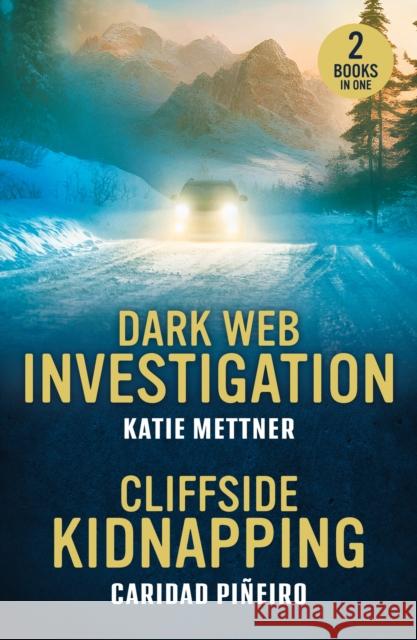 Dark Web Investigation / Cliffside Kidnapping: Dark Web Investigation (Secure Watch) / Cliffside Kidnapping (Crooked Pass Security) Caridad Pineiro 9780263397154 HarperCollins Publishers - książka