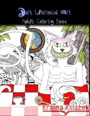 Dark Whimsical Art Adult Coloring Book: Art and Creativity for the Strange and Unusual Roxanne Crouse 9781720596295 Createspace Independent Publishing Platform - książka