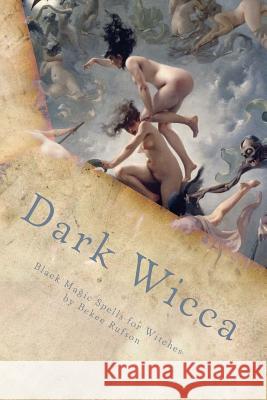 Dark Wicca: Black Magic Spells for Witches Bekee Rufson 9781535297509 Createspace Independent Publishing Platform - książka