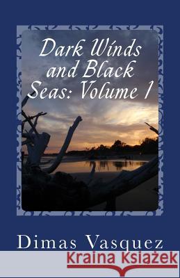 Dark Winds and Black Seas: Volume 1 Dimas Vasquez 9781502861146 Createspace - książka