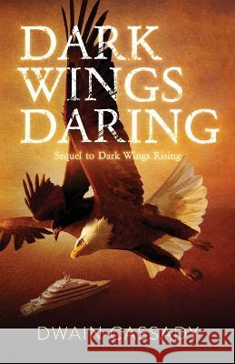 Dark Wings Daring: Sequel to Dark Wings Rising Dwain Cassady   9781736139523 Dwain Cassady - książka