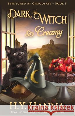 Dark, Witch & Creamy: Bewitched By Chocolate Mysteries - Book 1 H y Hanna 9780995401228 H.Y. Hanna - Wisheart Press - książka