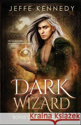 Dark Wizard: a Dark Fantasy Romance Kennedy, Jeffe 9781945367809 Jeffe Kennedy - książka