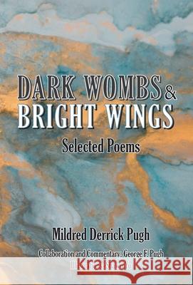 Dark Wombs and Bright Wings: Selected Poems Mildred Pugh George Pugh Shawn Yu 9780578898155 Mildred D. Pugh - książka