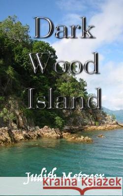 Dark Wood Island Judith Metzger 9781973944683 Createspace Independent Publishing Platform - książka