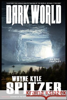 Dark World: An Epic Fantasy Wayne Kyle Spitzer 9781730765599 Independently Published - książka