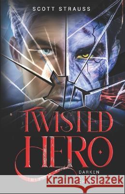 Darken Light Chronicles: The Twisted Hero Scott Strauss   9798363809361 Independently Published - książka