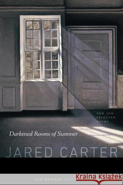 Darkened Rooms of Summer: New and Selected Poems Carter, Jared 9780803248571 University of Nebraska Press - książka