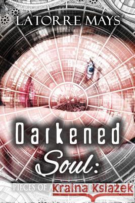 Darkened Soul: Pieces of a Darkened Puzzle: (A Darkened Story Collection) Latorre Mays Laura Gordon at Boo 9781494383831 Createspace - książka