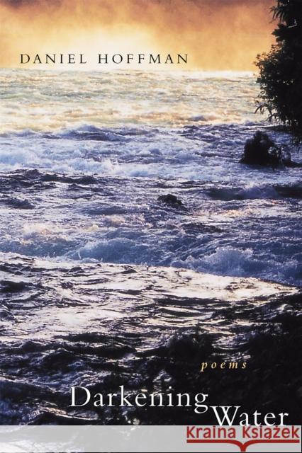 Darkening Water: Poems Daniel Hoffman 9780807127728 Louisiana State University Press - książka