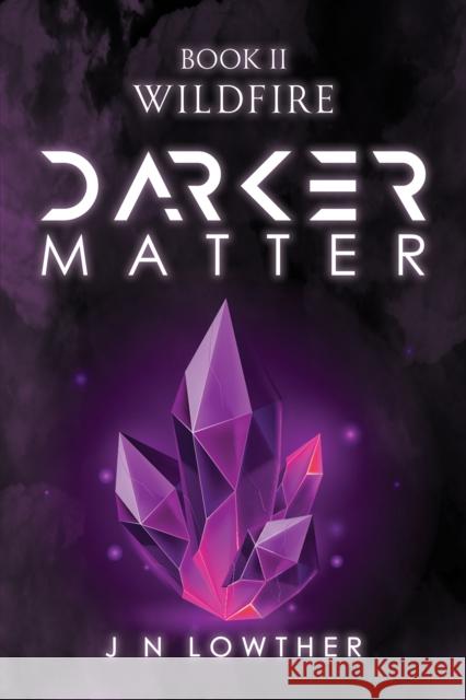 Darker Matter Book II - Wildfire J N Lowther 9781035810987 Austin Macauley Publishers - książka