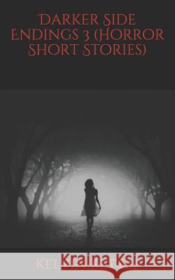 Darker Side Endings 3 (Horror Short Stories) Kelvin Kettle 9781720191377 Independently Published - książka