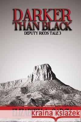 Darker Than Black: Deputy Ricos Tale 3 Elizabeth a. Garcia 9781495223372 Createspace - książka