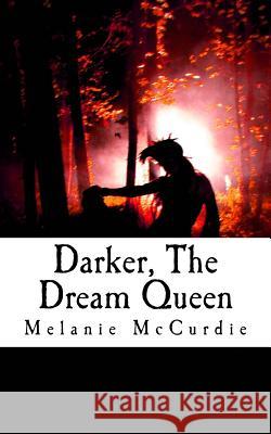Darker, The Dream Queen McCurdie, Melanie 9781530765089 Createspace Independent Publishing Platform - książka