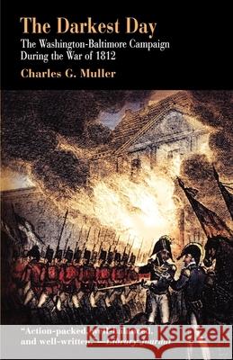 Darkest Day: The Washington-Baltimore Campaign During the War of 1812 Muller, Charles G. 9780812218435 University of Pennsylvania Press - książka