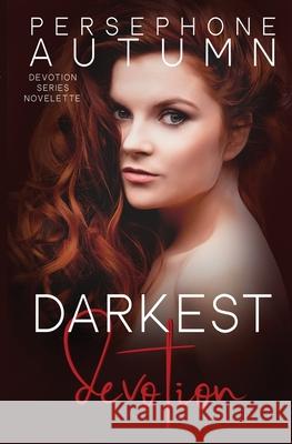 Darkest Devotion: A Devotion Series Novelette Persephone Autumn 9781951477332 Between Words Publishing LLC - książka