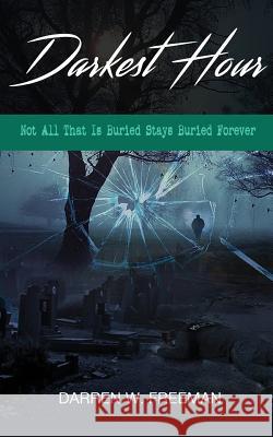 Darkest Hour: Not All That Is Buried Stays Buried Forever Darren Freeman 9780999261965 Royal Creek Publishing House - książka