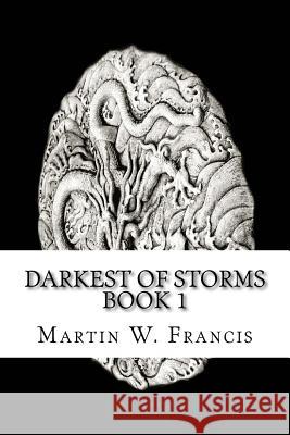 Darkest of Storms: Book 1 Martin W. Francis 9781983448775 Createspace Independent Publishing Platform - książka