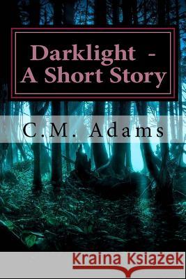 Darklight - A Short Story C. M. Adams 9781518883842 Createspace Independent Publishing Platform - książka