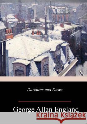 Darkness and Dawn George Allan England 9781987553260 Createspace Independent Publishing Platform - książka