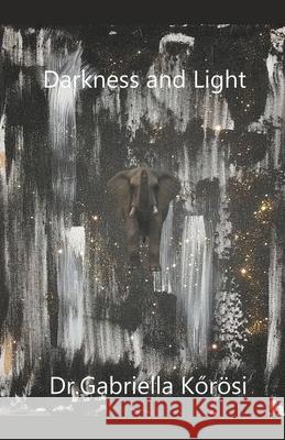 Darkness and Light Kőrösi Dr. Gabriella Kőrösi 9798201841881 Draft2Digital - książka