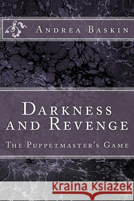 Darkness and Revenge - The Puppetmaster's Game Andrea Baskin Verica Alzheimer Relja Antonic 9781506191126 Createspace - książka